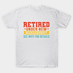 Retired Under New Management See Wife For Details T-Shirt